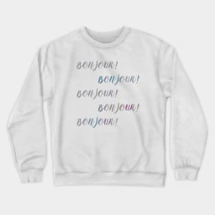 Bonjour! Bonjour! Crewneck Sweatshirt